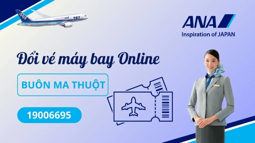 Đổi vé máy bay ANA Nippon Airways tại Buôn Ma Thuột